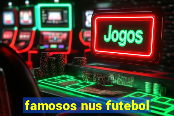 famosos nus futebol